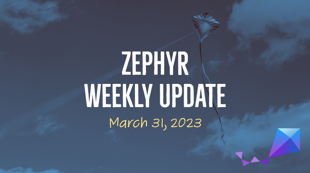 Zephyr Weekly Update - March 31, 2023