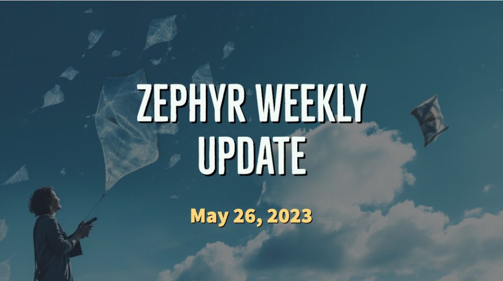 Zephyr Weekly Update - May 26, 2023