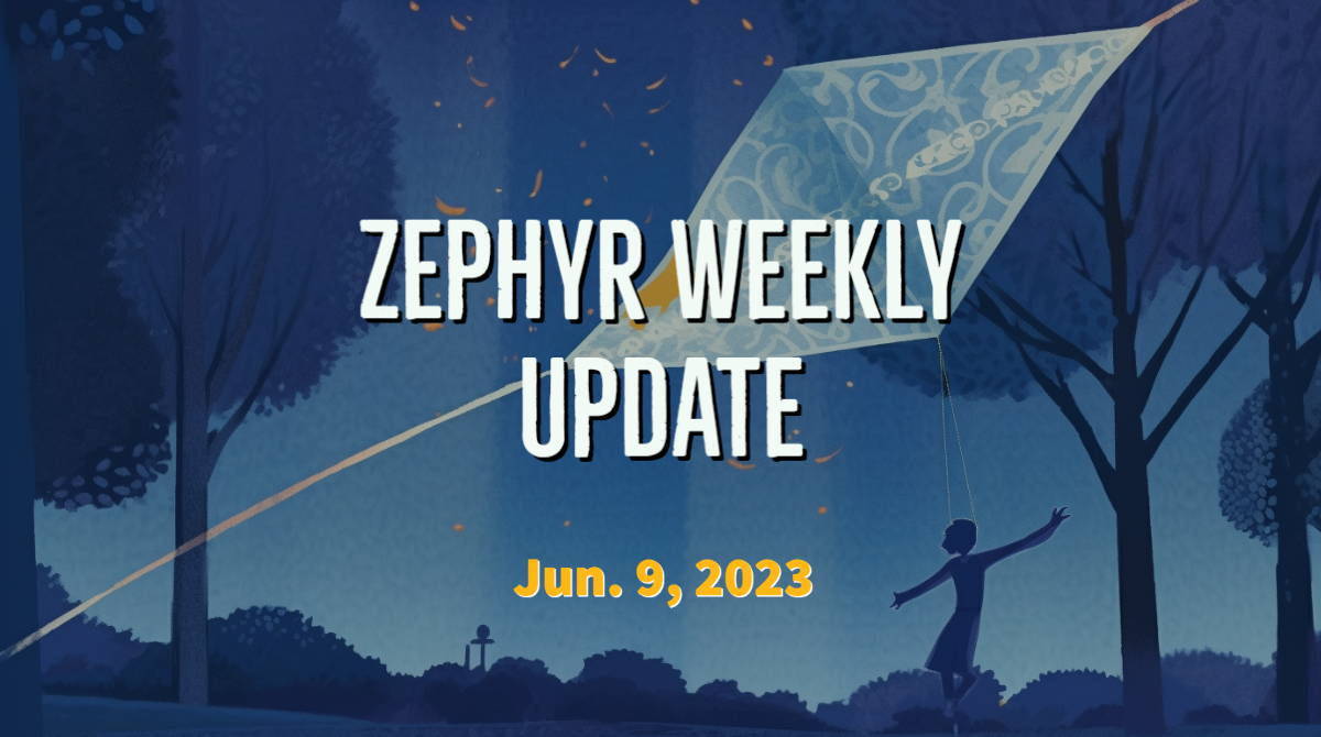 Zephyr Weekly Update – June 9