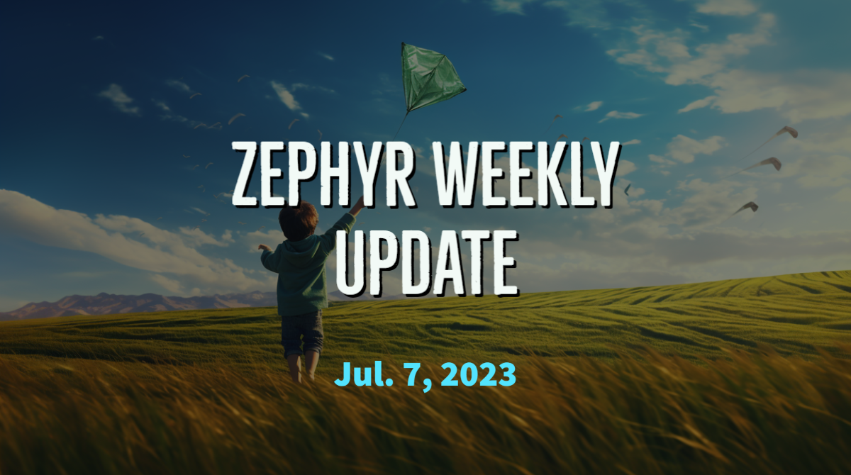 Zephyr Weekly Update - July 7, 2023