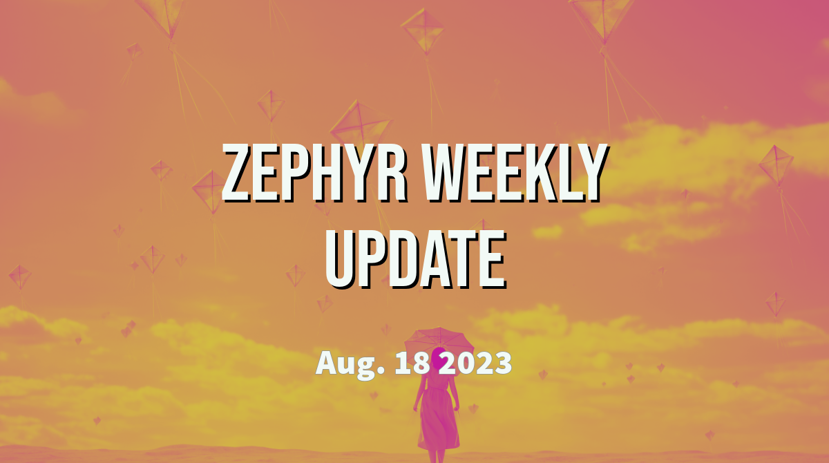 Zephyr Weekly Update - August 18, 2023