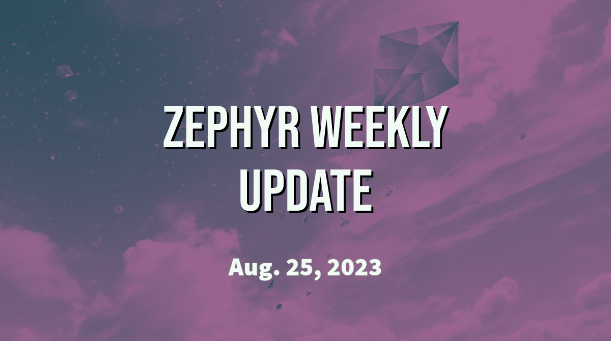 Zephyr Weekly Update - August 25, 2023