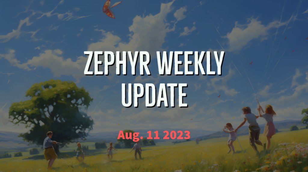 Zephyr Weekly Update - August 11, 2023