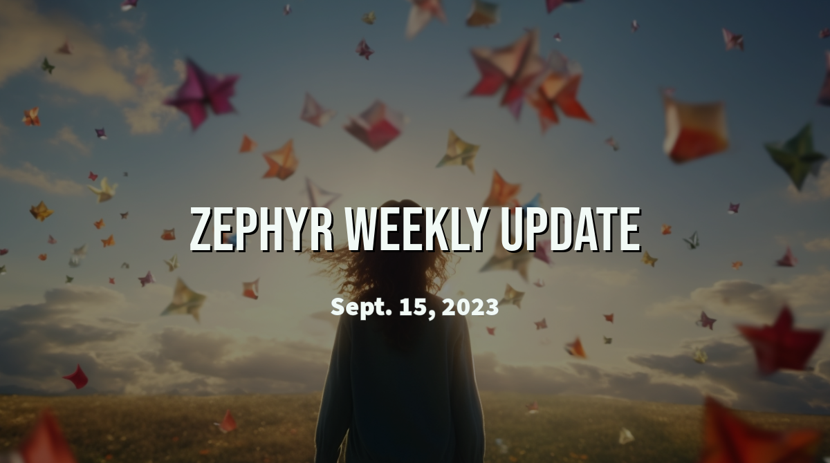 Zephyr Weekly Update - September 15, 2023
