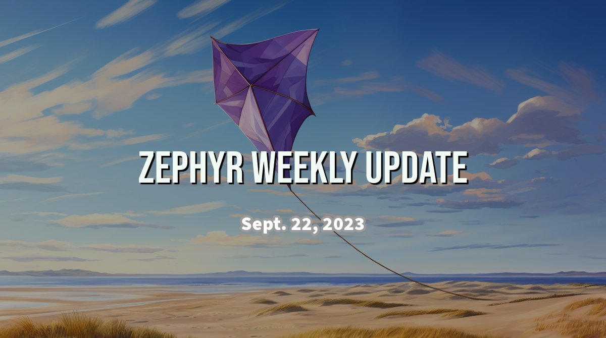 Zephyr Weekly Update - September 15, 2023