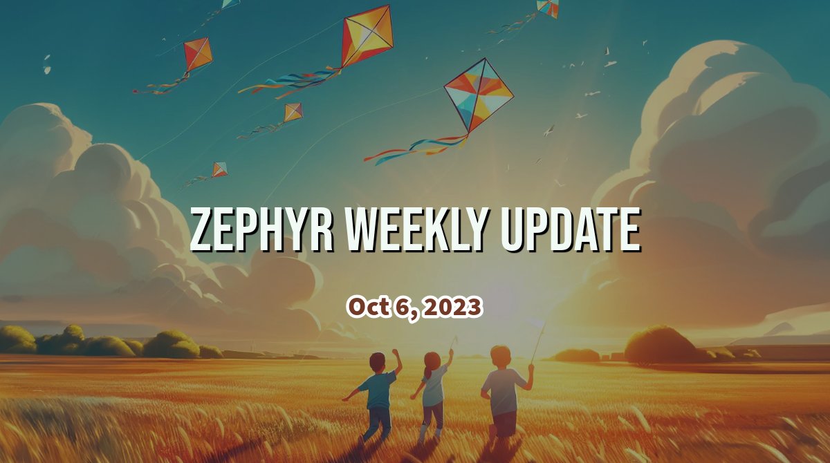 Zephyr Weekly Update - October 6, 2023