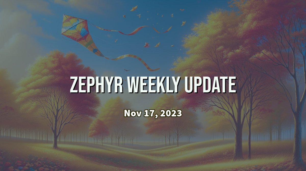 Zephyr Weekly Update - November 17, 2023