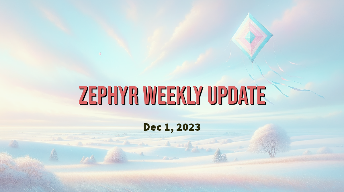 Zephyr Weekly Update - December 1, 2023