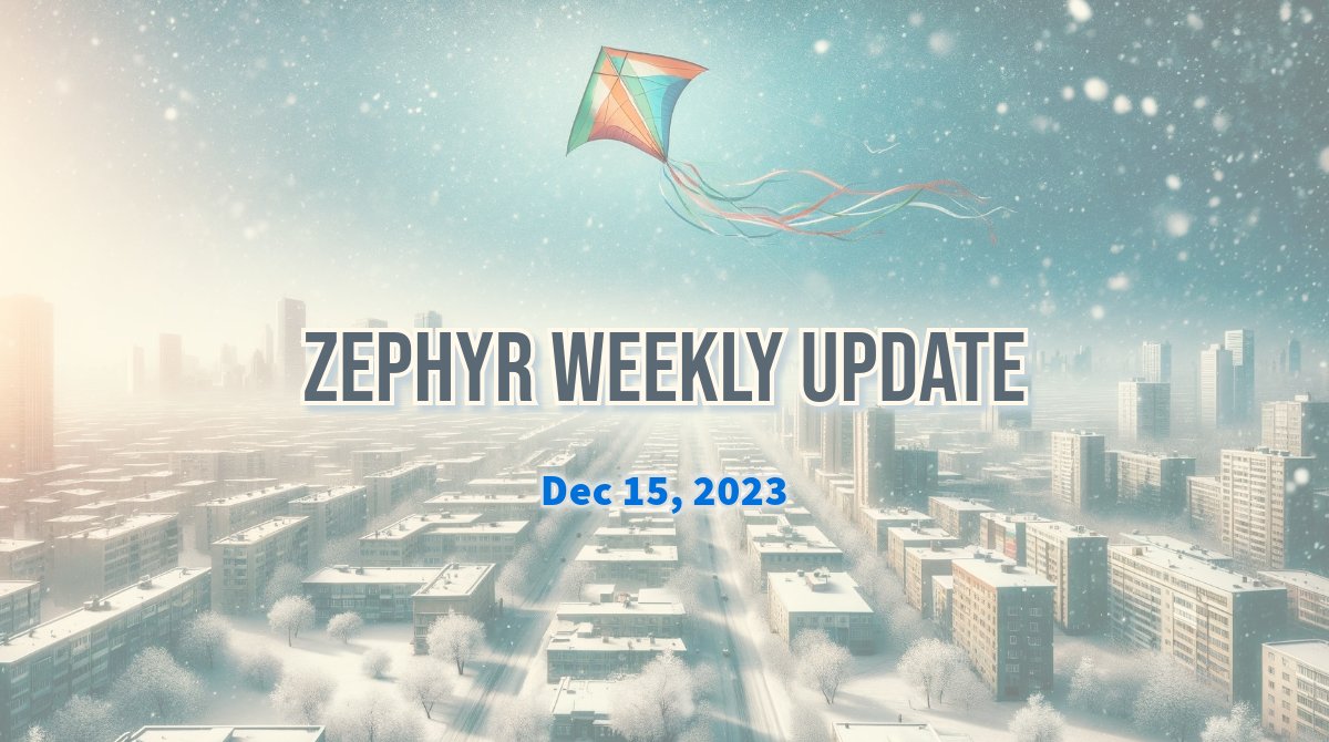 Zephyr Weekly Update - December 15, 2023