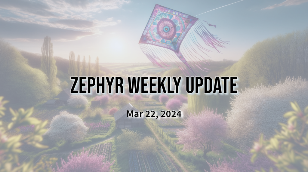 Zephyr Weekly Update - March 22, 2024
