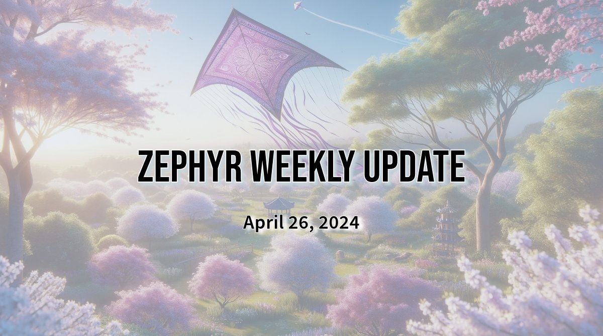 Zephyr Weekly Update - April 26, 2024