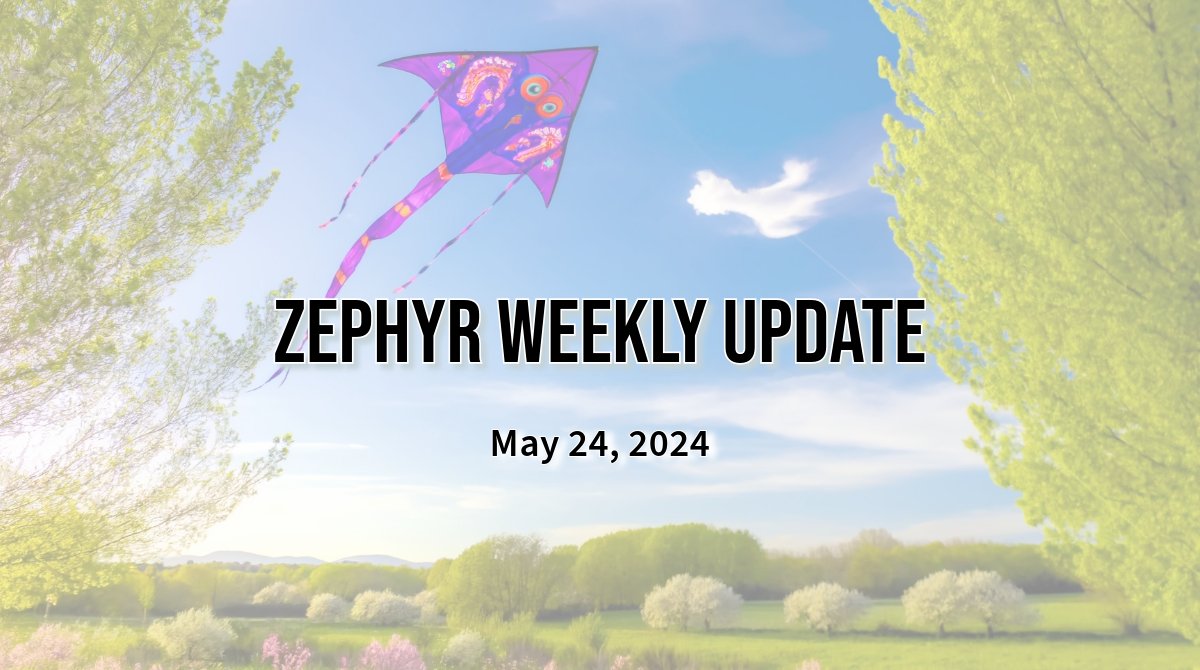 Zephyr Weekly Update - May 24, 2024