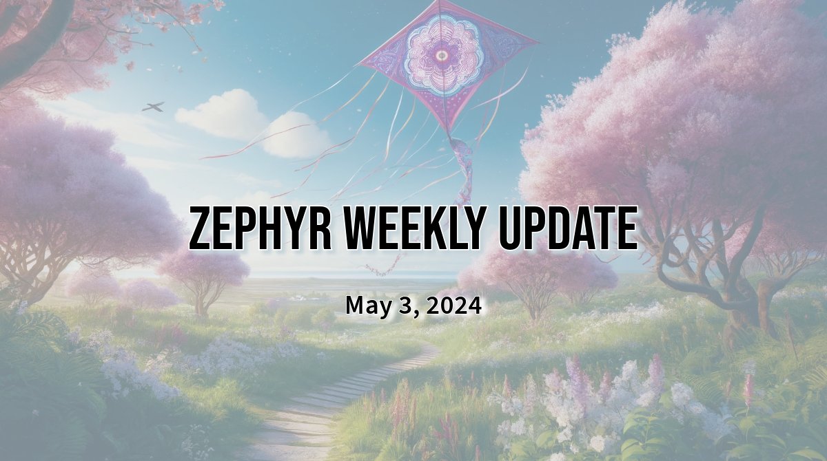 Zephyr Weekly Update - May 3, 2024