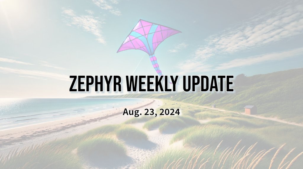 Zephyr Weekly Update - Aug. 23, 2024