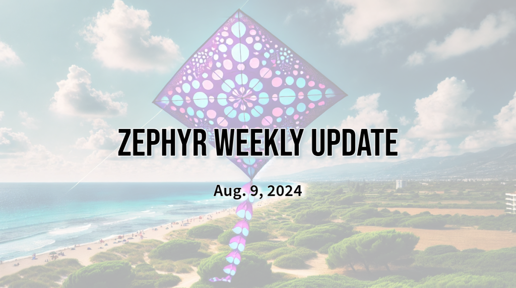 Zephyr Weekly Update - Aug. 9, 2024