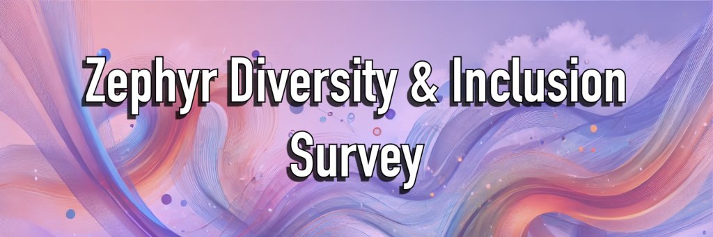 A banner for "Zephyr Diversity and Inclusion Survey"