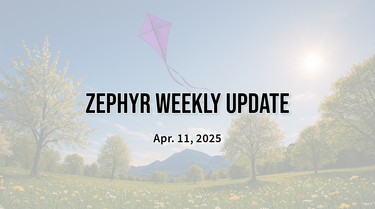 Zephyr Weekly Update – Apr. 11, 2025