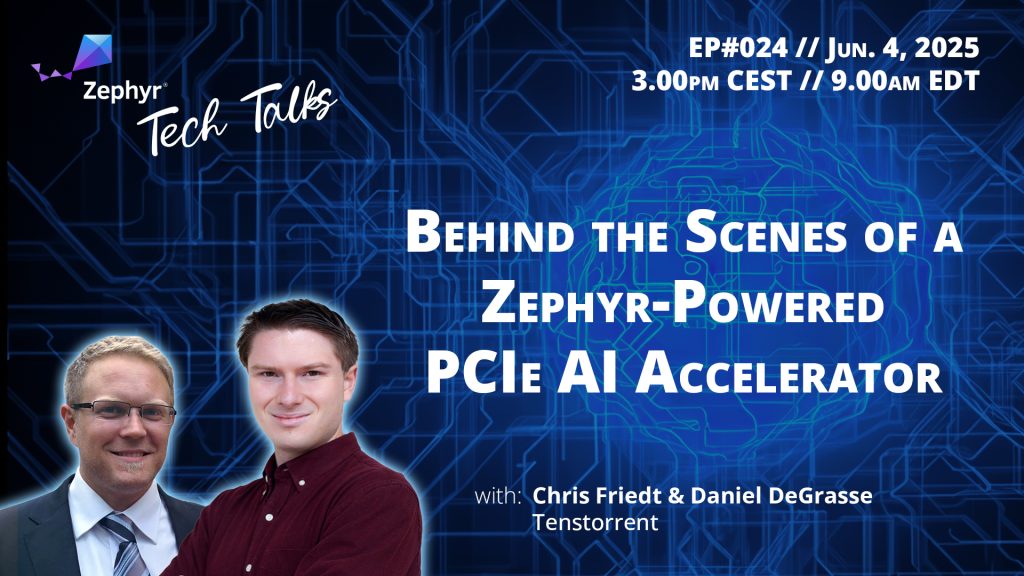 Behind the Scenes of a Zephyr-powered PCIe AI Accelerator // Zephyr Tech Talk #024